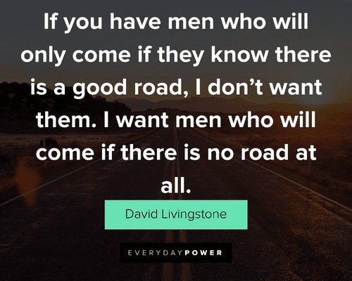road quotes about I want men who will come if there is no road at all