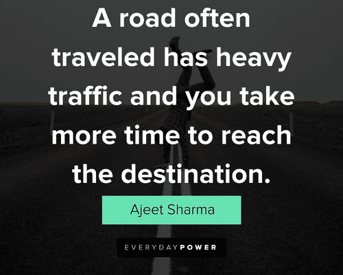 road quotes about a road often traveled has heavy traffic and you take more time to reach the destination