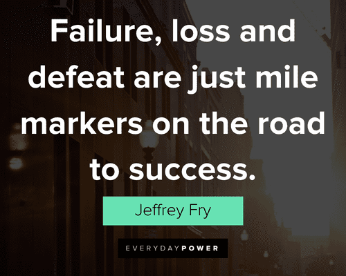 road quotes about failure, loss and defeat are just mile markers on the road to success