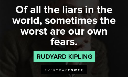 Rudyard Kipling Quotes of all the liars in the world, sometimes the worst are our own fears