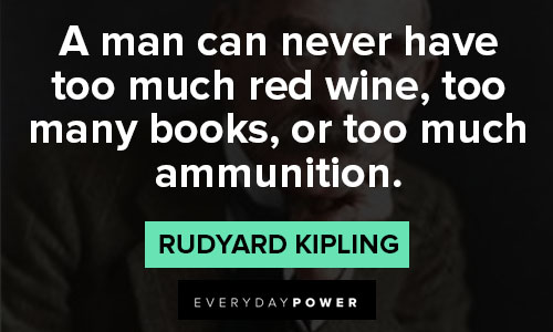 Rudyard Kipling Quotes about a man can never have too much red wine