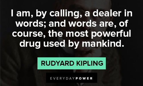 Rudyard Kipling Quotes on the most powerful drug used by mankind
