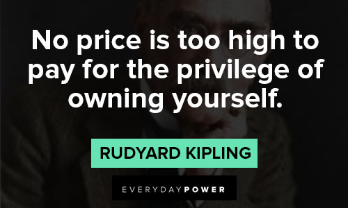 Rudyard Kipling Quotes on no price is too high to pay for the privilege of owning yourself