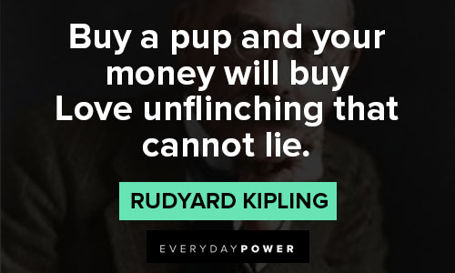 Rudyard Kipling Quotes on buy a pup and your money will buy love
