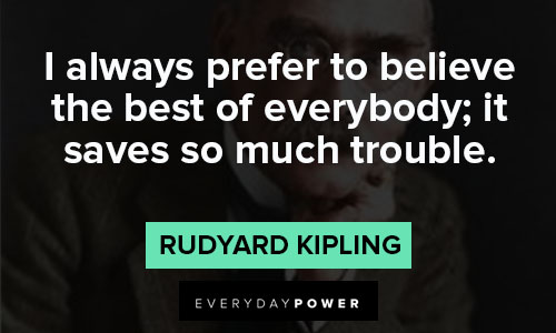 Rudyard Kipling Quotes to believe the best of everybody