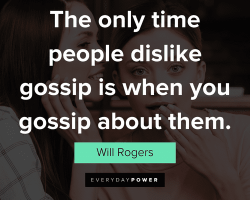 rumor quotes about the only time people dislike gossip is when you gossip about them
