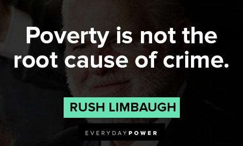 rush limbaugh quotes about poverty is not the root cause of crime