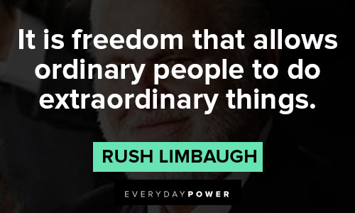 rush limbaugh quotes about it is freedom that allows ordinary people to do extraordinary things
