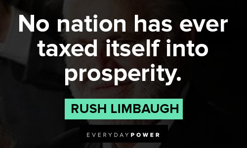 rush limbaugh quotes about no nation has ever taxed itself into prosperity