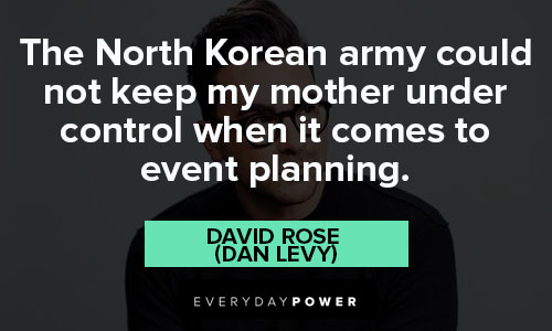 Schitt’s Creek quotes about the North Korean army could not keep my mother under control when it comes to event planning