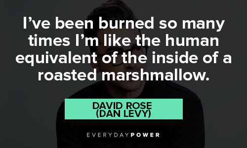 Schitt’s Creek quotes about i'm like the human eqivalent of the inside of a roasted marshmallow