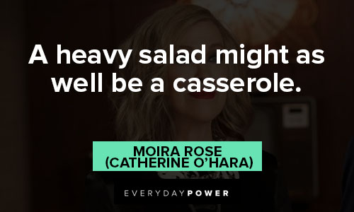 Schitt’s Creek quotes about a heavy salad might as well be a casserole