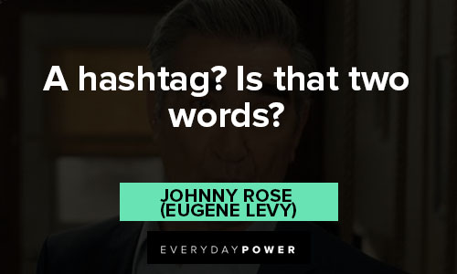 Schitt’s Creek quotes about a hashtag? Is that two words