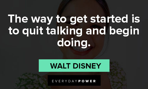 self-made quotes about the way to get started is to quit talking and begin doing