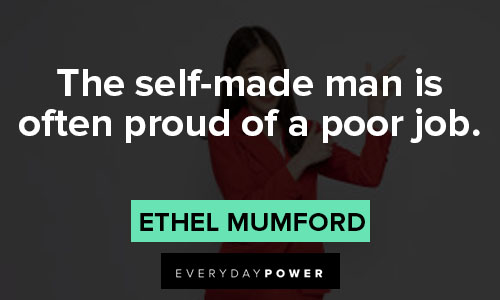 self-made quotes about the self-made man is often proud of a poor job