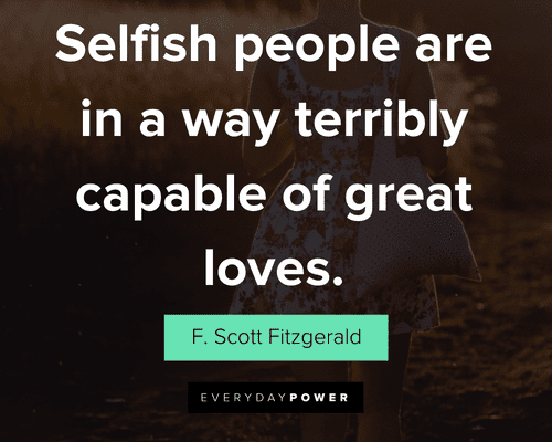selfish people quotes about selfish people are in way teribly capable of great loves