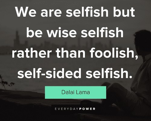 selfish people quotes about being wise selfish