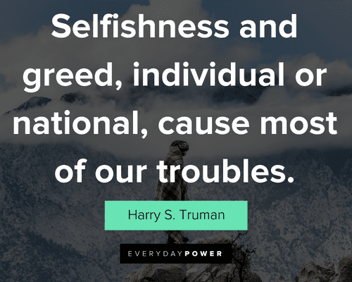 selfish people quotes about selfishness and greed, individual or national, cause most of our troubles