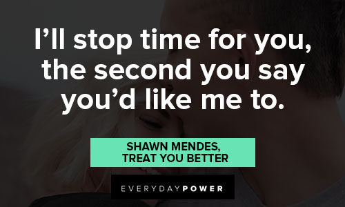 Shawn Mendes quotes about I'll stop time for you, the second you say you'd like me to
