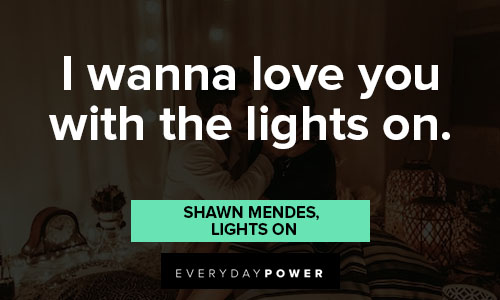 Shawn Mendes quotes about I wanna love you with the lights on