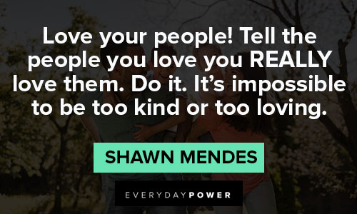Shawn Mendes quotes about love your people