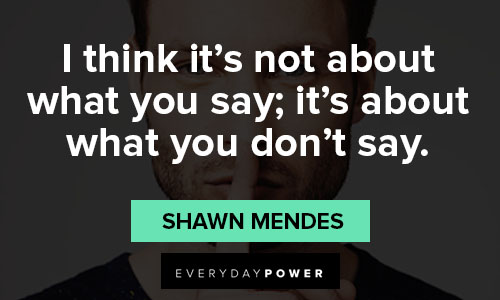 Shawn Mendes quotes about what you say