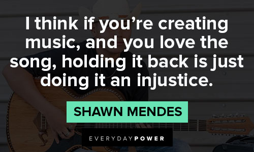 Shawn Mendes quotes about creating music