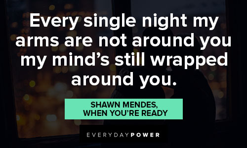 Shawn Mendes quotes about every single night my arms are not around you my mind's still wrapped around you