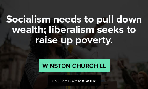 socialism quotes about socialism needs to pull down wealth; liberalism seeks to raise up poverty