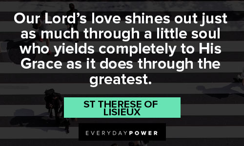 St Therese of Lisieux quotes about our Lord’s love shines out just as much through a little soul