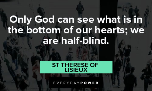 St Therese of Lisieux quotes about only God can see what is in the bottom of our hearts