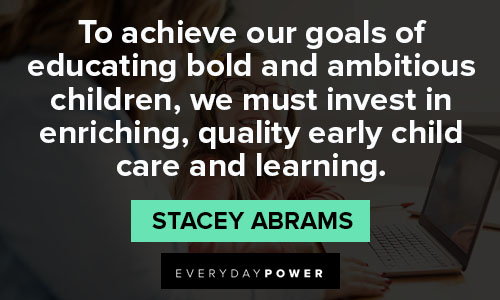 stacey abrams quotes to achieve our goals of educating bold and ambitious children