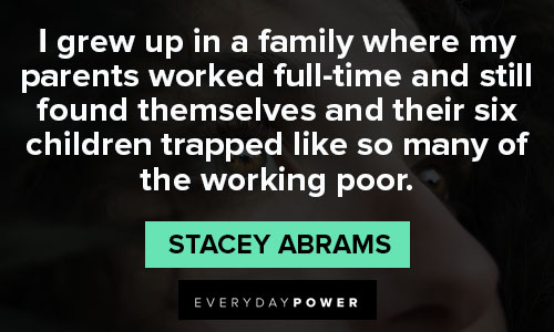 stacey abrams quotes about I grew up in a family where my parents worked full-time