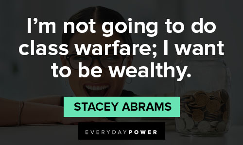stacey abrams quotes about I’m not going to do class warfare; I want to be wealthy