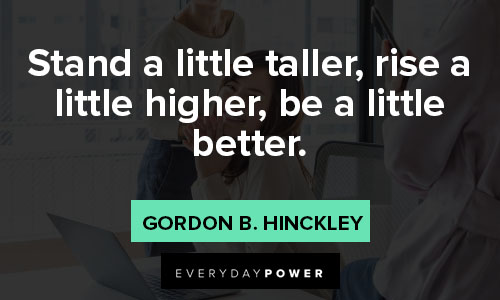 stand tall quotes about stand a little taller, rise a little higher, be a little better