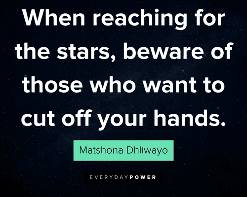 star quotes about when reaching for the stars, beware of those who want to cut off your hands
