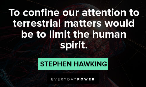 stephen hawking quotes to confine our attention to terrestrial matters would be tlimit the human spirit