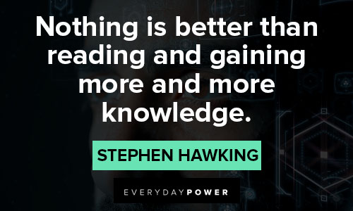 stephen hawking quotes on nothing is better than reading and gaining more and more knowledge