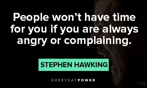 stephen hawking quotes about people won't have time for you if you are always angry or complaning