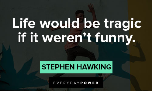 stephen hawking quotes about life would be tragic if it weren't funny