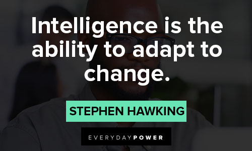 stephen hawking quotes about the intelligence is the ability to adapt to change