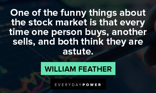 Stock Market Quotes about one of the funny things about the stock market is that every time one person buys
