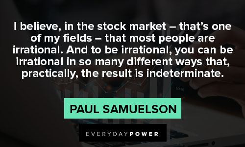 Stock Market Quotes about I believe, in the stock market - that's one of my fields - that most people are irrational