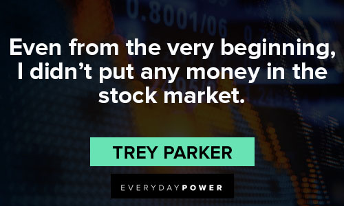 Stock Market Quotes about even from the very beginning, I didn't put any money in the stock market