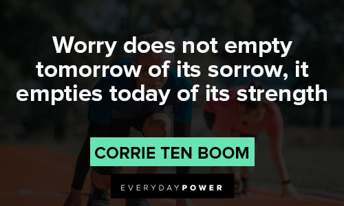 strength quotes about worry does not empty tomorrow of its sorrow, it empties today of its strength