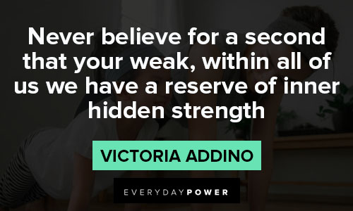 strength quotes about never believe for a second that your weak