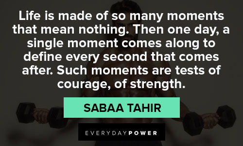 strength quotes about life is made of so many moments that mean nothing