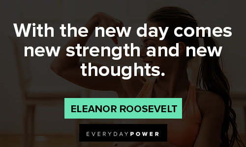 strength quotes about with the new day comes new strength and new thoughts