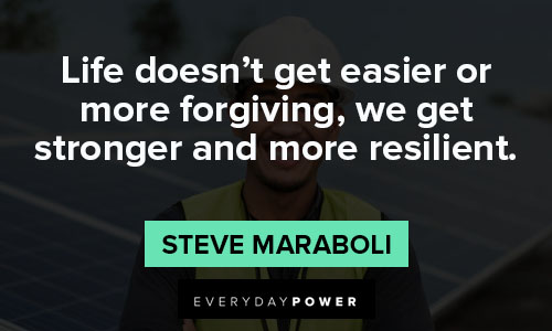 strength quotes about life doesn’t get easier or more forgiving, we get stronger and more resilient