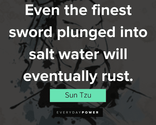 sun tzu quotes about the finest sword plunged into salt water will eventually rust